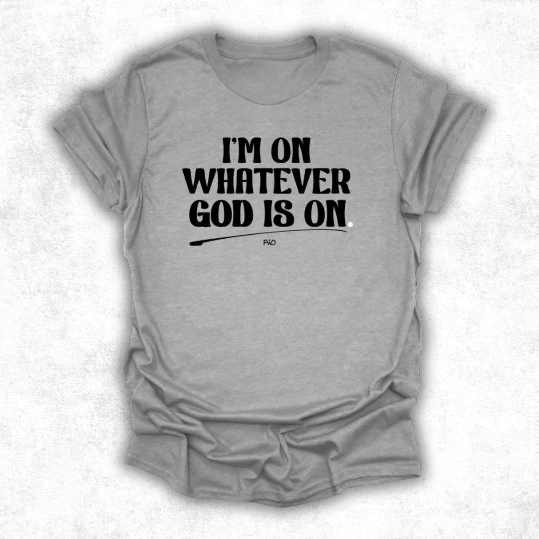 I’m on Whatever God Is On T-Shirt (Grey)