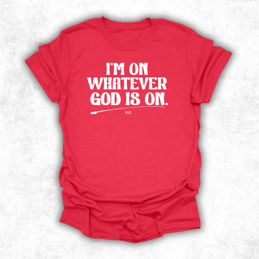 I’m on Whatever God Is On T-Shirt - Red