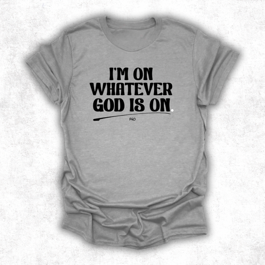 I’m on Whatever God Is On T-Shirt (Grey)